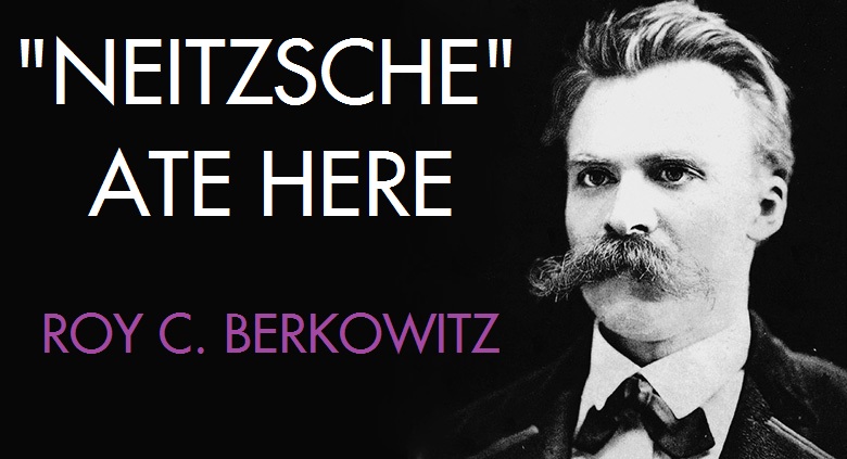 FRIEDRICH NIETZSCHE -
                        "NEITZSCHE" ATE HERE