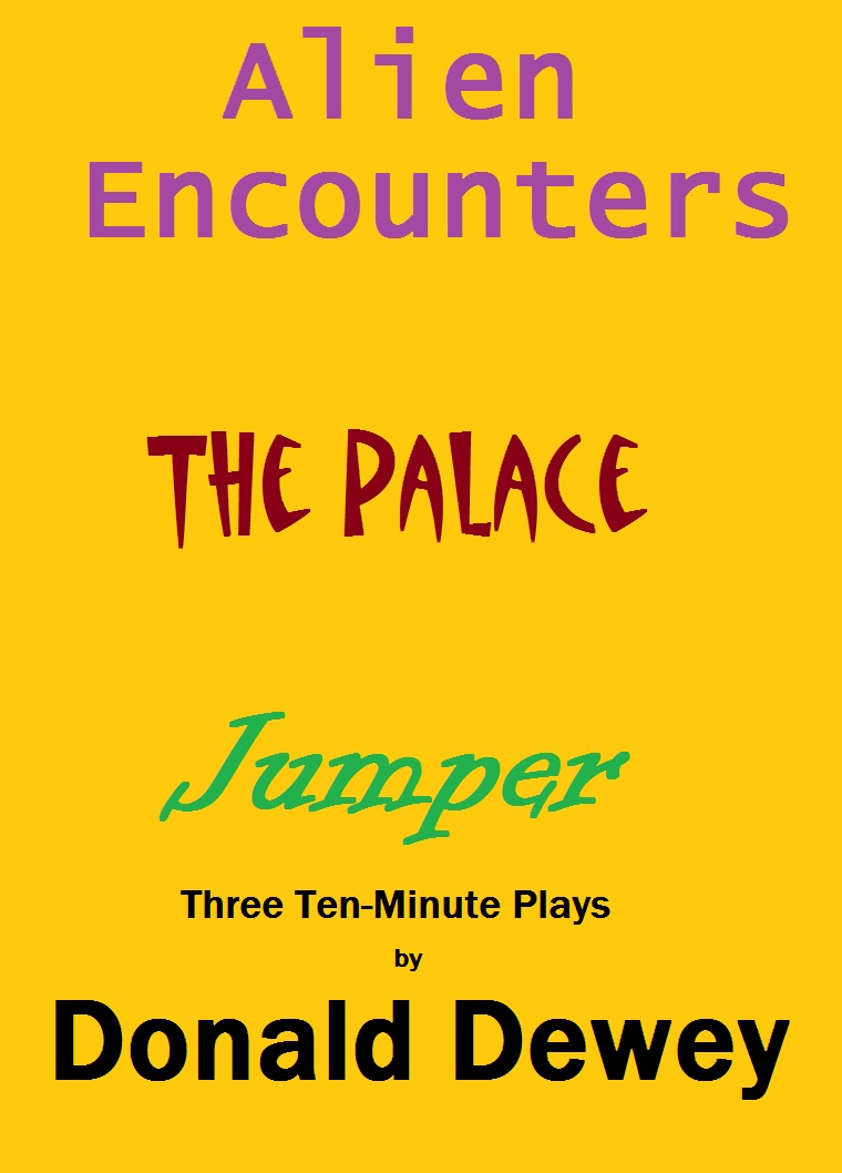 Alien Encounter, The
                          Palace and Jumper - three ten-minute, one-act
                          plays by Donald Dewey