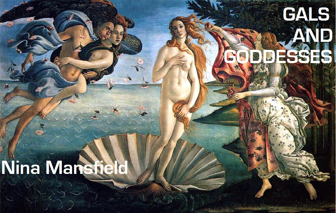 Gals and Goddesses
                          by Nina Mansfield