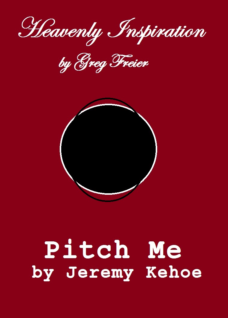 HEAVENLY INSPIRATION
                          AND PITCH ME: TWO ONE ACT PLAYS