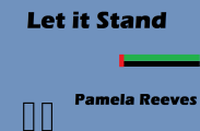Let it                              Stand by Pamela Reeves