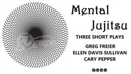 Mental Jujitsu -
                          Three One Act Plays