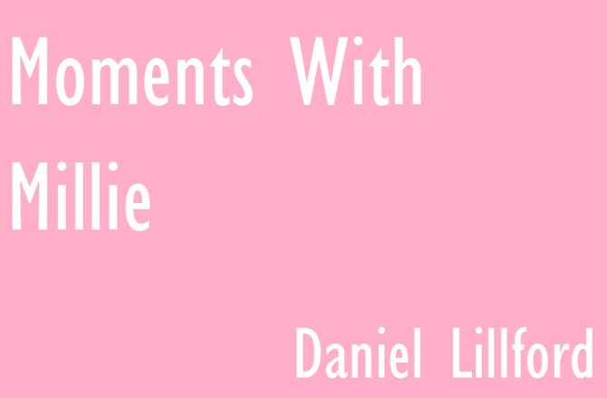 Moments With Millie by Daniel                              Lillford