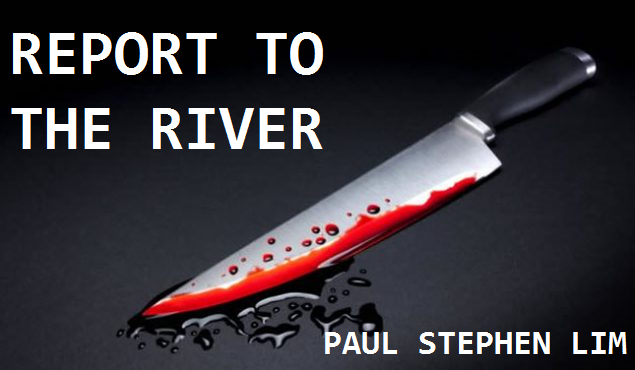 REPORT TO THE RIVER - a one-act play
                        by Paul Stephen Lim