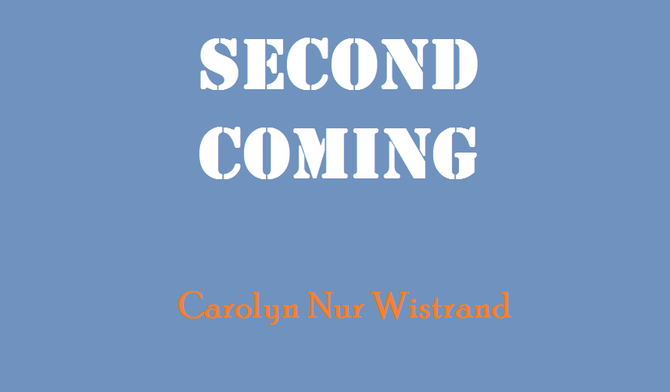 Second                                Coming by Carolyn Nur Wistrand