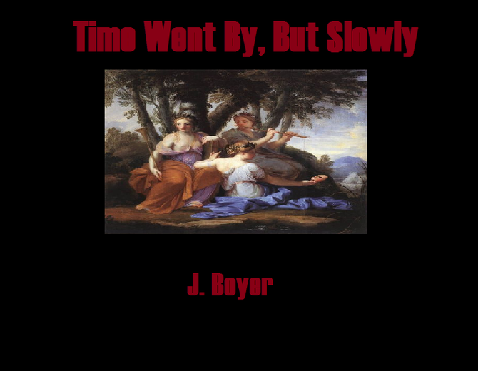 Time Went By,                              But Slowly by J. Boyer